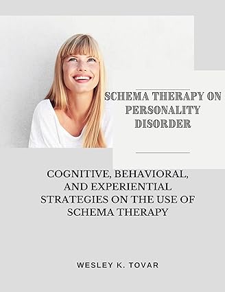 SCHEMA THERAPY ON PERSONALITY DISORDER: COGNITIVE, BEHAVIORAL, AND EXPERIENTIAL STRATEGIES ON THE USE OF SCHEMA THERAPY - Epub + Converted Pdf